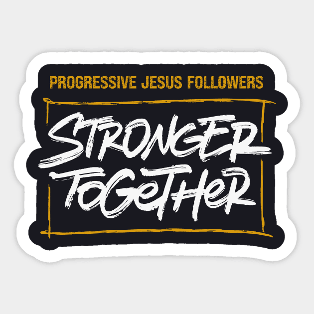 Progressive Jesus Followers — Stronger Together Sticker by Charles's Store 8